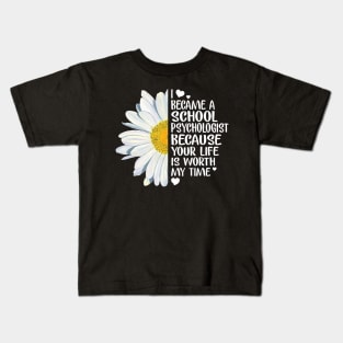 School Psychologist Because Your Life Is Worth My Time Kids T-Shirt